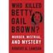 Who Killed Betty Gail Brown?: Murder, Mistrial, and Mystery