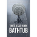 I Met Jesus in My Bathtub
