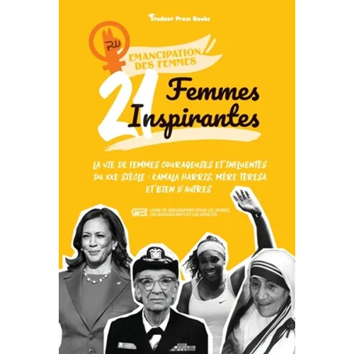 21 femmes inspirantes: La vie de femmes courageuses et influentes du XXe siècle: Kamala Harris, Mère Teresa et bien d'autres (livre de biographies pou