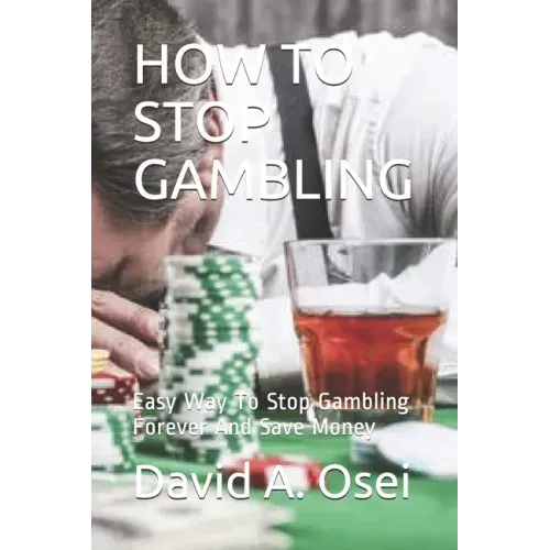 How to Stop Gambling: Easy Way To Stop Gambling Forever And Save Money