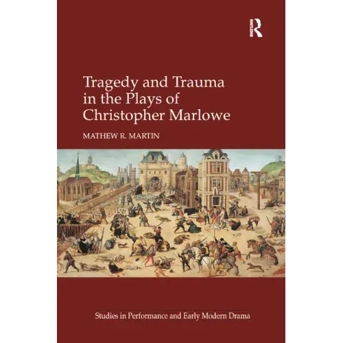 Tragedy and Trauma in the Plays of Christopher Marlowe