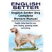 English Setter. English Setter Dog Complete Owners Manual. English Setter book for care, costs, feeding, grooming, health and training.