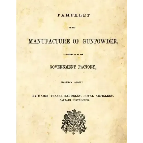 Pamphlet on the Manufacture of Gunpowder: as carried on at the Government Factory, Waltham Abbey