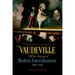 Vaudeville and the Making of Modern Entertainment, 1890-1925