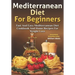 Mediterranean Diet For Beginners: Fast and Easy Mediterranean Diet Cookbook and Home Recipes for Weight Loss