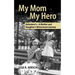 My Mom My Hero: Alzheimer's-A mother and daughter's bittersweet journey