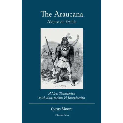 The Araucana: A New Translation with Annotations and Introduction