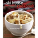 The Ski House Cookbook: Warm Winter Dishes for Cold Weather Fun