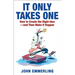 It Only Takes One: How to Create the Right Idea--And Then Make It Happen
