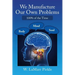 We Manufacture Our Own Problems: 100% of the Time