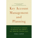 Key Account Management and Planning: The Comprehensive Handbook for Managing Your Compa