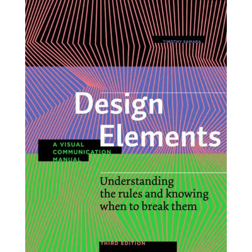Design Elements, Third Edition: Understanding the Rules and Knowing When to Break Them - A Visual Communication Manual