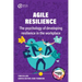 Agile Resilience: The Psychology of Developing Resilience in the Workplace