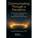 Communicating Through a Pandemic: A Chronicle of Experiences, Lessons Learned, and a Vision for the Future