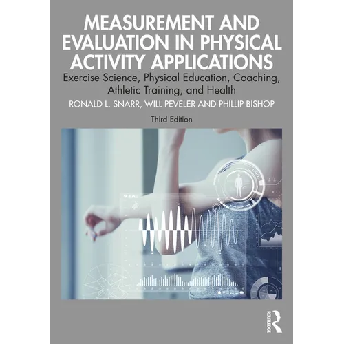 Measurement and Evaluation in Physical Activity Applications: Exercise Science, Physical Education, Coaching, Athletic Training, and Health