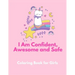 I am Confident, Awesome and Safe ( A Coloring Book for Girls ): The Really Best Self-Esteem and Confidence Coloring Book for Girls Ages 2, 3, 4 & 5 -
