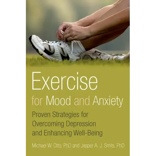Exercise for Mood and Anxiety: Proven Strategies for Overcoming Depression and Enhancing Well-Being