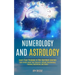 Numerology and Astrology: Learn Details About Your Character, Outlook, Relationships, Finances, Motivations, and Family (Learn Your Purpose in T