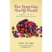 Raw Vegan Easy Healthy Recipes: Simple, Low-Fat, Health-Infusing Cuisine