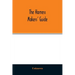 The Harness makers' guide: containing the lengths for cutting and making harnesses, bridle work, straps, &c., shewing the cost of manufacture
