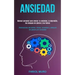 Ansiedad: Manual personal para vencer la ansiedad, la depresión, los ataques de pánico y las fobias (Deshacerse del estrés, fobi
