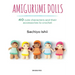 Amigurumi Dolls: 40 Cute Characters and Their Accessories to Crochet