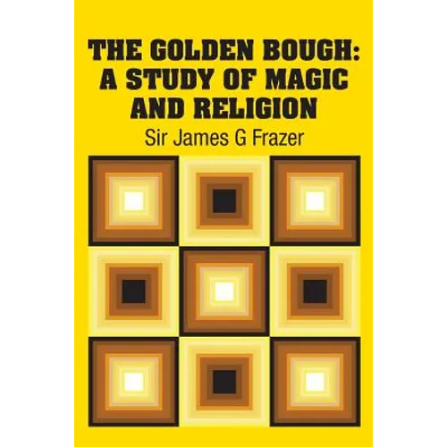 The Golden Bough: A Study of Magic and Religion