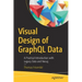 Visual Design of Graphql Data: A Practical Introduction with Legacy Data and Neo4j