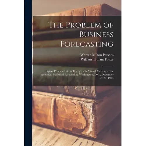 The Problem of Business Forecasting; Papers Presented at the Eighty-fifth Annual Meeting of the American Statistical Association, Washington, D.C., De