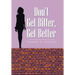 Don't Get Bitter, Get Better