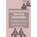 Job Interview Tips For Beginners: Mastering The Secrets In An Interview: How To Prepare To Interview