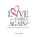 Love Your Family Again: The guidebook to becoming the parent of your dreams