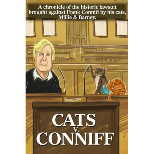Cats V. Conniff: A chronicle of the historic lawsuit brought against Frank Conniff by his cats, Millie & Barney