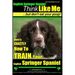 English Springer Spaniel Think Like Me, But Don't Eat Your Poop!: Here's Exactly How To Train Your English Springer Spaniel