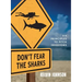 Don't Fear the Sharks: Six Principles to Pitch Investors: Six