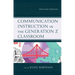 Communication Instruction in the Generation Z Classroom: Educational Explorations