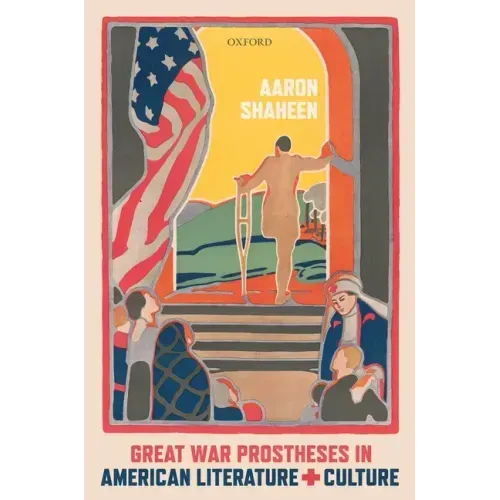 Great War Prostheses in American Literature and Culture