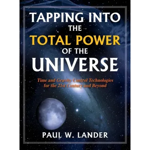 Tapping Into the Total Power of the Universe: Time and Gravity Control Technologies for the 21st Century and Beyond