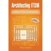 Architecting ITSM: A Reference of Configuration Items and Building Blocks for a Comprehensive IT Service Management Infrastructure