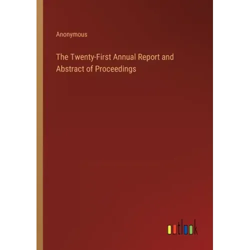 The Twenty-First Annual Report and Abstract of Proceedings