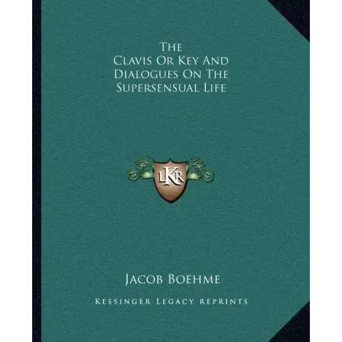 The Clavis or Key and Dialogues on the Supersensual Life