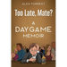 Too Late, Mate?: A Daygame Memoir