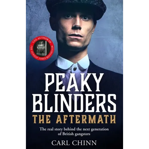 Peaky Blinders: The Aftermath: The Real Story Behind the Next Generation of British Gangsters