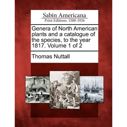 Genera of North American Plants and a Catalogue of the Species, to the Year 1817. Volume 1 of 2
