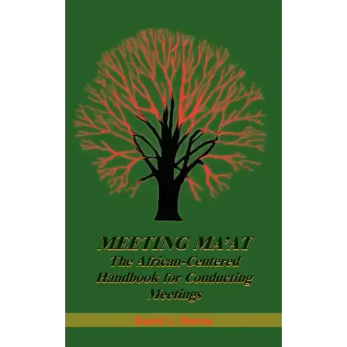 Meeting Ma'at: The African Centered Handbook for Conducting Meetings