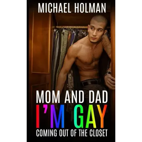 Mom and Dad, I'm gay: Coming Out of the Closet