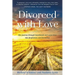 Divorced with Love: Our journey through heartbreak and separation into forgiveness and friendship