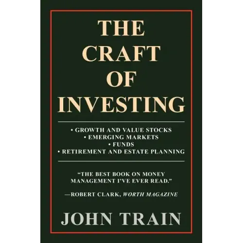 The Craft of Investing: Growth and Value Stocks - Emerging Markets - Funds - Retirement and Estate Planning