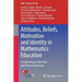 Attitudes, Beliefs, Motivation and Identity in Mathematics Education: An Overview of the Field and Future Directions