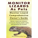 Monitor Lizards As Pets. Monitor Lizard Comprehensive Owner's Guide. Monitor Lizard care, behavior, enclosures, feeding, health, myths and interaction